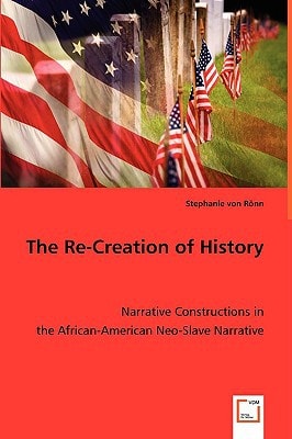 The Re-creation of History Narrative Constructions in the African-American Neo-slave Narrative