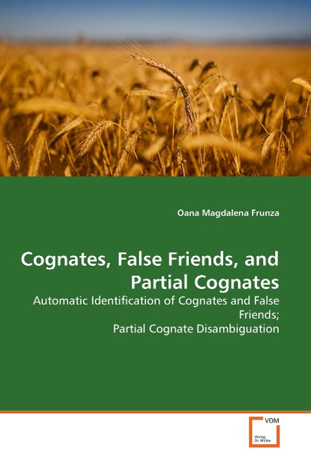Cognates, False Friends, and Partial Cognates: Automatic Identification of Cognates and False Friends; Partial Cognate Disambiguation