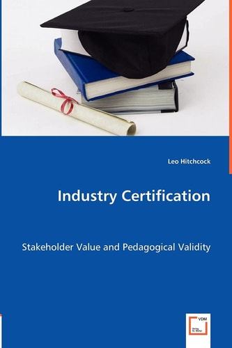 Industry Certification Stakeholder Value and Pedagogical Validity