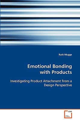 Emotional Bonding with Products Investigating Product Attachment from a Design Perspective