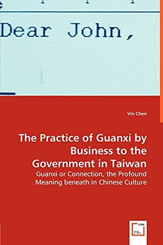 The Practice of Guanxi by Business to the Government in Taiwan Guanxi Or Connection, the Profound Meaning Beneath in Chinese Culture