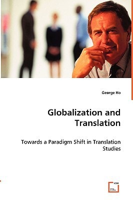 Globalization and Translation Towards a Paradigm Shift in Translation Studies
