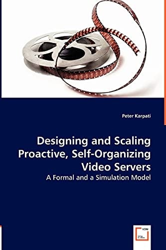 Designing and Scaling Proactive, Self-organizing Video Servers A Formal and a Simulation Model