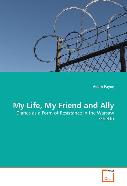 My Life, My Friend and Ally: Diaries as a Form of Resistance in the Warsaw Ghetto
