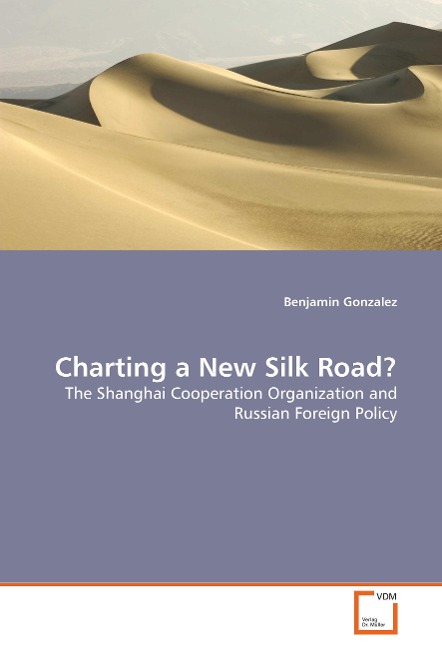 Charting a New Silk Road?: The Shanghai Cooperation Organization and Russian Foreign Policy