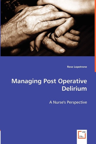 Managing Post Operative Delirium A Nurse's Perspective