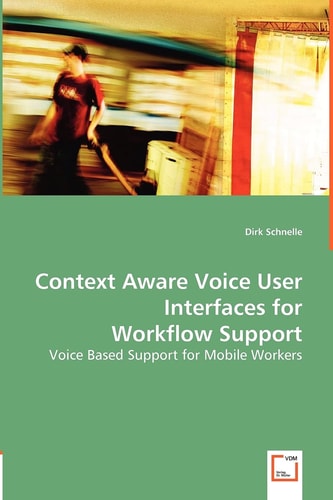 Context Aware Voice User Interfaces for Workflow Support Voice Based Support for Mobile Workers