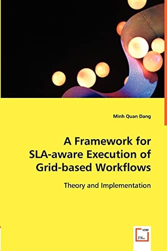 A Framework for SLA-aware Execution of Grid-based Workflows Theory and Implementation