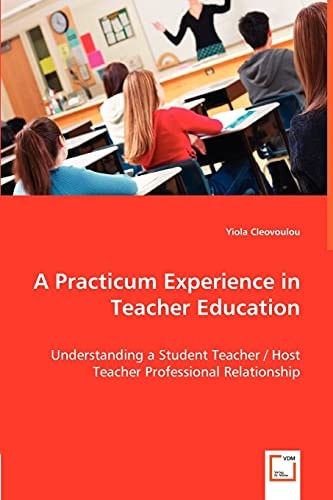 A Practicum Experience in Teacher Education Understanding a Student Teacher / Host Teacher Professional Relationship