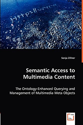 Semantic Access to Multimedia Content The Ontology-Enhanced Querying and Management of Multimedia Meta Objects