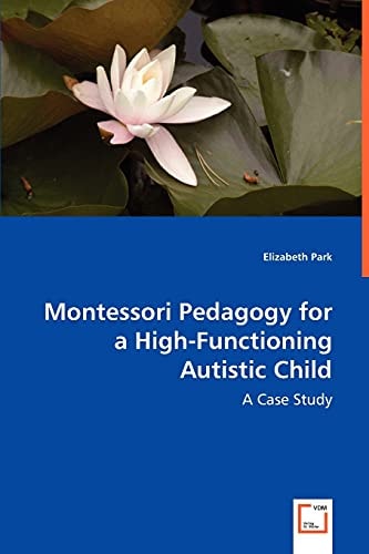 Montessori Pedagogy for a High-Functioning Autistic Child A Case Study
