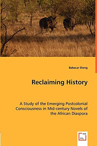 Reclaiming History A Study of the Emerging Postcolonial Consciousness in Mid-century Novels of the African Diaspora
