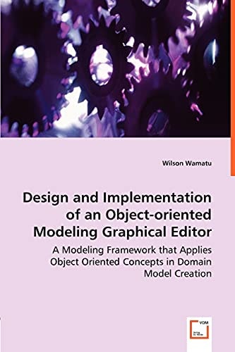 Design and Implementation of an Object-oriented Modeling Graphical Editor A Modeling Framework that Applies Object Oriented Concepts in Domain Model Creation