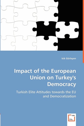 Impact of the European Union on Turkey's Democracy Turkish Elite Attitudes Towards the EU and Democratization