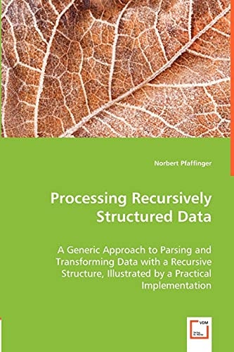 Processing Recursively Structured Data A Generic Approach to Parsing and Transforming Data with a Recursive Structure, Illustrated by a Practical Implementation