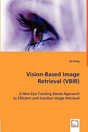 Vision-based Image Retrieval (VBIR) A New Eye-tracking Based Approach to Efficient and Intuitive Image Retrieval