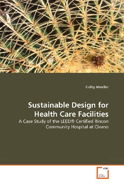 Sustainable Design for Health Care Facilities: A Case Study of the LEED® Certified Rincon Community Hospital at Civano