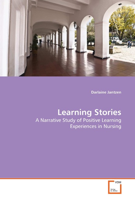 Learning Stories: A Narrative Study of Positive Learning Experiences in Nursing