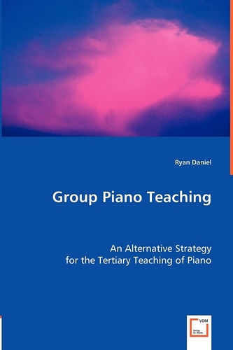 Group Piano Teaching An Alternative Strategy for the Tertiary Teaching of Piano