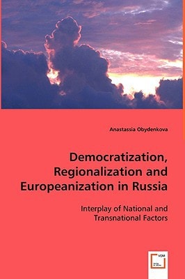 Democratization, Regionalization and Europeanization in Russia Interplay of National and Transnational Factors