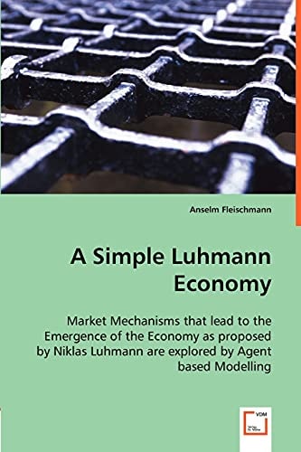 A Simple Luhmann Economy Market Mechanisms that Lead to the Emergence of the Economy as Proposed by Niklas Luhmann are Explored by Agent Based Modelling