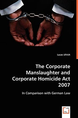 The Corporate Manslaughter and Corporate Homicide Act 2007 In Comparison with German Law