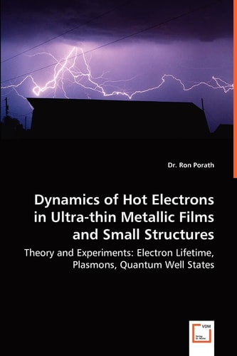 Dynamics of Hot Electrons in Ultra-thin Metallic Films and Small Structures Theory and Experiments: Electron Lifetime, Plasmons, Quantum Well States