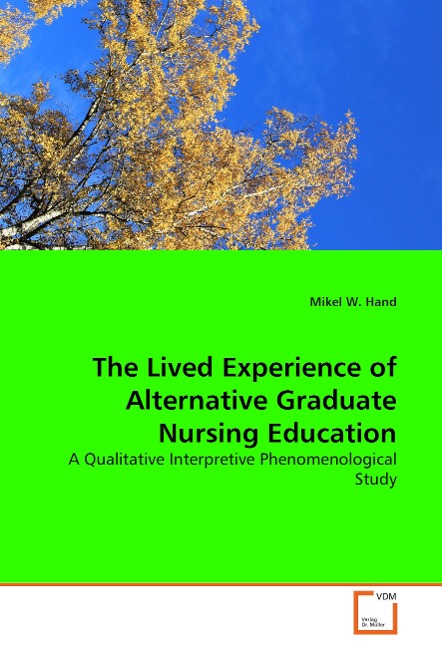 The Lived Experience of Alternative Graduate Nursing Education: A Qualitative Interpretive Phenomenological Study