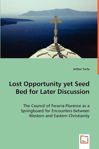 Lost Opportunity Yet Seed Bed for Later Discussion - the Council of Ferarra-Florence As a Springboard for Encounters Between Western and Eastern Chris