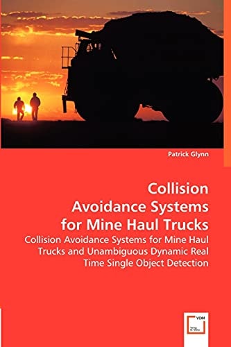 Collision Avoidance Systems for Mine Haul Trucks Collision Avoidance Systems for Mine Haul Trucks and Unambiguous Dynamic Real Time Single Object Detection