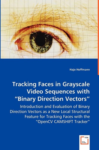 Tracking Faces in Grayscale Video Sequences with Binary Direction Vectors - Introduction and Evaluation of Binary Direction Vectors As a New Local S