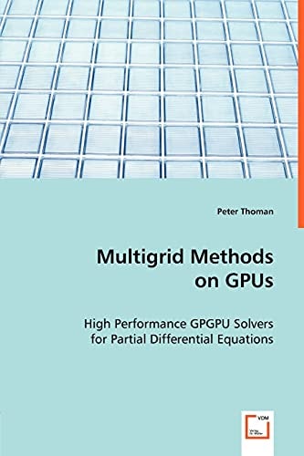 Multigrid Methods on GPUs High Performance GPGPU Solvers for Partial Differential Equations