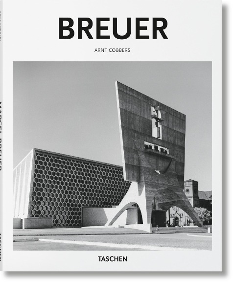 Marcel Breuer. 1902 - 1981: Form Giver of the Twentieth Century