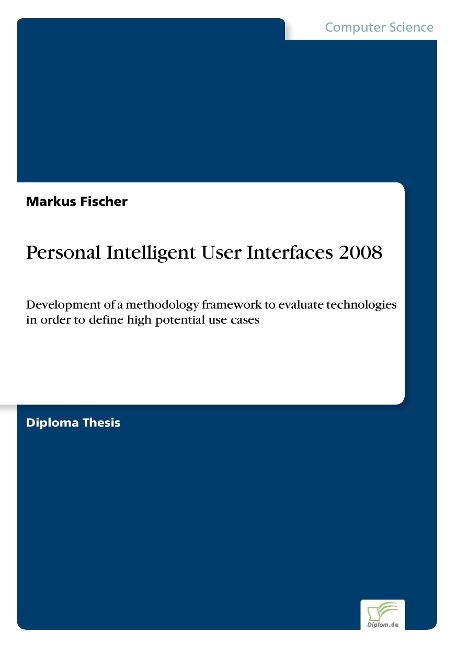 Personal Intelligent User Interfaces 2008: Development of a methodology framework to evaluate technologies in order to define high potential use cases