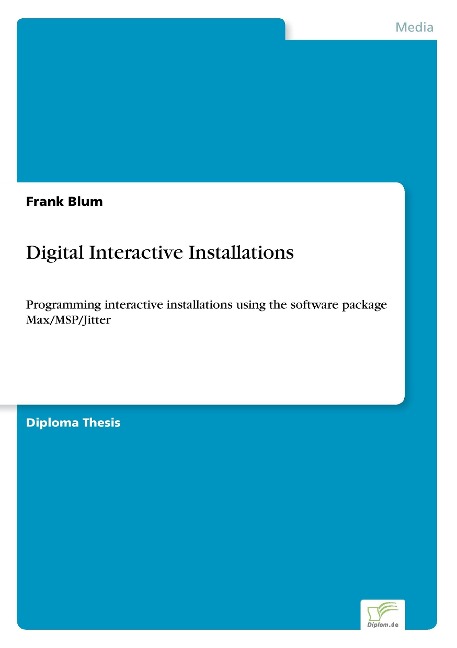 Digital Interactive Installations: Programming interactive installations using the software package Max/MSP/Jitter