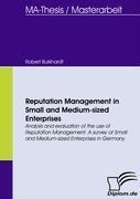 Reputation Management in Small and Medium-sized Enterprises: Analysis and evaluation of the use of Reputation Management. A survey of Small and Medium-sized Enterprises in Germany.