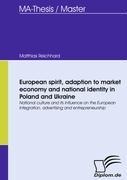 European spirit, adaption to market economy and national identity in Poland and Ukraine: National culture and its influence on the European Integration, advertising and entrepreneurship