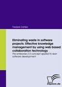 Eliminating waste in software projects: Effective knowledge management by using web based collaboration technology: The enterprise 2.0 concept applied to lean software development