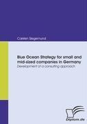 Blue Ocean Strategy for small and mid-sized companies in Germany: Development of a consulting approach
