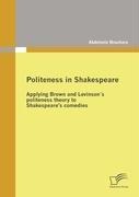 Politeness in Shakespeare: Applying  Brown and Levinson´s politeness theory to Shakespeares comedies