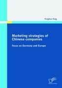 Marketing strategies of Chinese companies: Focus on Germany und Europe