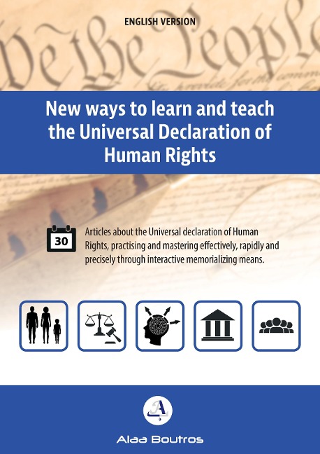 New Ways to Learn and Teach the Universal Declaration of Human Rights: Articles about the Universal Declaration of Human Rights, Practising and Mastering Effectively, Rapidly and Precisely through Interactive Memorializing Means