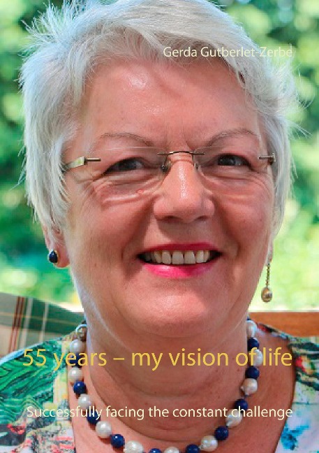55 years - my vision of life: Successfully facing the constant challenge