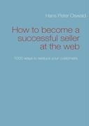 How to become a successful seller at the web: 1000 ways to seduce your customers