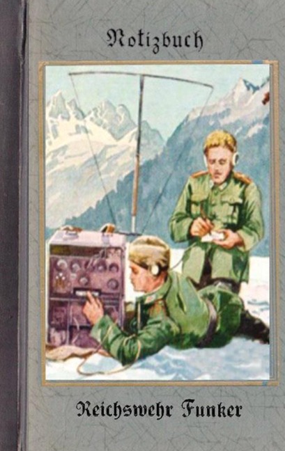 Vintage Historical Art Notebook: Reichswehr Funker (Notizbuch): Reichswehr 1914-1930, Soldat, 1. Weltkrieg, Landser, Notizbuch, Militaria, Militär, Krieg, Notebook, Einschreibbuch, Tagebuch, Diary, Wehrmacht, Notes, Geschenkbuch, Freundesbuch, Kamerad, Po