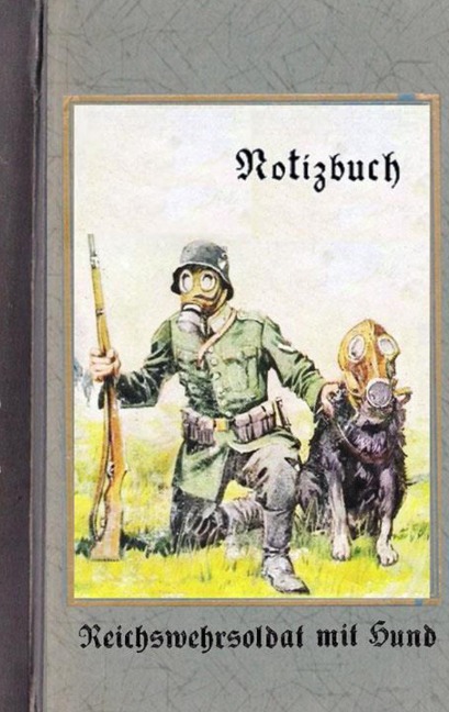 Vintage Historical Art Notebook: Reichswehrsoldat mit Hund (Notizbuch): Reichswehr 1914-1930, Soldat, 1. Weltkrieg, Landser, Notizbuch, Militaria, Militär, Krieg, Notebook, Einschreibbuch, Tagebuch, Diary, Wehrmacht, Notes, Geschenkbuch, Freundesbuch, Kam