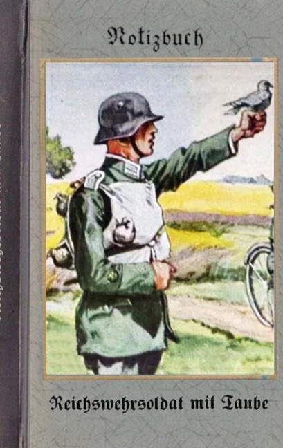 Vintage Historical Art Notebook: Reichswehrsoldat mit Taube (Notizbuch): Reichswehr 1914-1930, Soldat, 1. Weltkrieg, Landser, Notizbuch, Militaria, Militär, Krieg, Notebook, Einschreibbuch, Tagebuch, Diary, Wehrmacht, Notes, Geschenkbuch, Freundesbuch, Ka