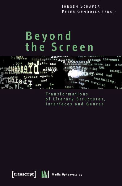 Beyond the Screen: Transformations of Literary Structures, Interfaces and Genres
