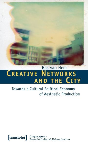 Creative Networks and the City: Towards a Cultural Political Economy of Aesthetic Production