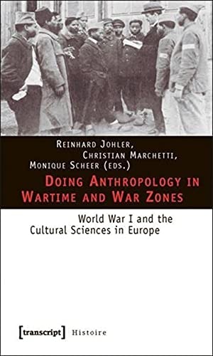 Doing Anthropology in Wartime and War Zones World War I and the Cultural Sciences in Europe
